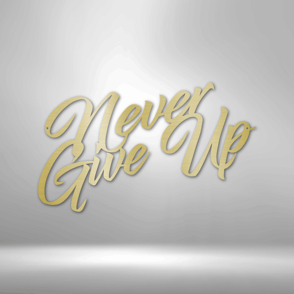 Never Give Up Steel Sign Laser Cut Powder Coated Home & Office Metal Wall Decor